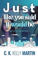 Just Like You Said It Would Be 1542749468 Book Cover