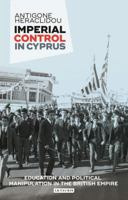 Imperial Control in Cyprus: Education and Political Manipulation in the British Empire 0755602765 Book Cover