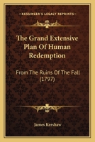 The Grand Extensive Plan Of Human Redemption: From The Ruins Of The Fall 1165790084 Book Cover