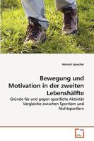 Bewegung und Motivation in der zweiten Lebenshälfte: Gründe für und gegen sportliche Aktivität Vergleiche zwischen Sportlern und Nichtsportlern 3639244516 Book Cover
