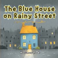 The Blue House on Rainy Street: A Cozy Bedtime Story About Family Love, Rainy Day Comfort, and the Magic of Togetherness B0G1BN2KRD Book Cover