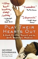 Play Their Hearts Out: A Coach, His Star Recruit, and the Youth Basketball Machine 0345508610 Book Cover