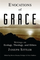 Evocations of Grace: The Writings of Joseph Sittler on Ecology, Theology, and Ethics 0802846777 Book Cover