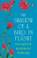 Shadow of a Bird in Flight : A Collection of Persian Verses with Parallel English Translations; Selection and Translation by Padma Shri Shamsur Rahman Faruqi 014347197X Book Cover