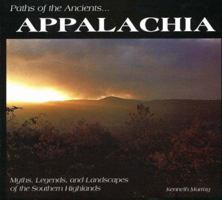 Paths of the Ancients: Appalachia Myths, Legends, and Landscapes of the Southern Highlands 0932807941 Book Cover