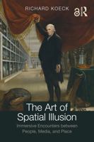 The Art of Spatial Illusion: Immersive Encounters between People, Media, and Place 113804556X Book Cover