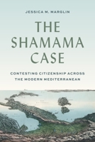 The Shamama Case: Contesting Citizenship Across the Modern Mediterranean 0691237131 Book Cover