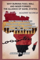 Why Burkina Faso, Mali, and Niger Formed the Alliance of Sahel States: A Bold Stand Against ECOWAS: How Three Nations Reclaimed Sovereignty Amid Political, Economic, and Security Crisis B0GH8CZZM2 Book Cover