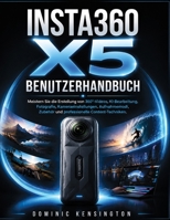 Insta360 X5 Benutzerhandbuch: Meistern Sie die Erstellung von 360°-Videos, KI-Bearbeitung, Fotografie, Kameraeinstellungen, Aufnahmemodi, Zubehör und professionelle Content-Techniken. B0HBMN1LK7 Book Cover