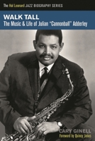 Walk Tall: The Music and Life of Julian "Cannonball" Adderley (Hal Leonard Jazz Biographies) 1458419797 Book Cover