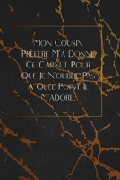 Mon Cousin Préféré M'a Donné Ce Carnet Pour Que Je N'oublie Pas À Quel Point Il M'adore.: envoyez-le comme cadeau à la personne qui vous vient à l'esprit, il/elle va l'adorer! 1653363134 Book Cover