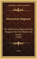 Mysterium Magnum: De Wetenschap Tegenover Het Vraagstuk Van Het Wezen Des Levens (1905) 1166576922 Book Cover