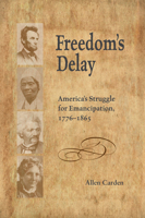 Freedom’s Delay: America's Struggle for Emancipation, 1776–1865 B0FTRRFRQT Book Cover