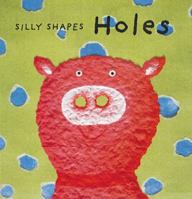 Holes (Silly Shapes Series) 0789203170 Book Cover