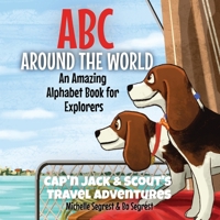 ABC Around the World: An Amazing Alphabet Book for Explorers (Cap'n Jack & Scout's Travel Adventures) 1734675799 Book Cover