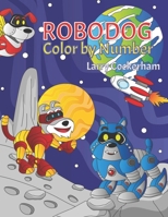 ROBO DOG Color by Number B094T62C2V Book Cover