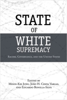 State of White Supremacy: Racism, Governance, and the United States 0804772193 Book Cover