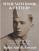 WWII Notebook & Letters: Written By James C. Hinkle Transcribed Verbatim By 1684716365 Book Cover