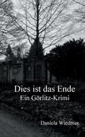 Dies ist das Ende: Ein Görlitz-Krimi 3748139500 Book Cover