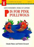P Is for Pink Polliwogs: God's Wonderful World of Letters (Almost on My Own Book) 0781407087 Book Cover