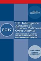 U.S. Intelligence Agencies on Russian Malicious Cyber Activity: Assessing Russian Actvities and Intentions in Recent U.S. Elections and Grizzly Steppe 1945934042 Book Cover