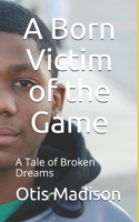 A Born Victim of the Game: A Tale of Broken Dreams B08KJR8RFV Book Cover