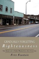 Gradually Forgetting Righteousness: The Story of a Town Where Evil Got Control 1615070621 Book Cover