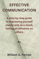 Effective Communication: A step-by-step guide to expressing yourself clearly and, as a result, having an influence on others B0CNHQJPL3 Book Cover