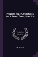 Progress Report, Substation No. 9, Pecos, Texas, 1910-1914 1378480139 Book Cover