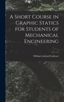 A Short Course in Graphic Statics for Students of Mechanical Engineering 1016760388 Book Cover