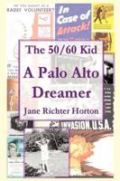 The 50 / 60 Kid - A Palo Alto Dreamer 1435708172 Book Cover