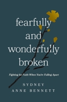 Fearfully and Wonderfully Broken: Fighting for Faith When You're Falling Apart 1400350492 Book Cover