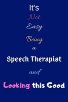 It's Not Easy Being a Speech Therapist and Looking This Good: Blank-Lined Journal/Notebook/Diary for Speech Therapists & STEM Students - Cool Birthday Present & Speech Therapy Gift 1676379177 Book Cover
