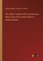 The J&#257;taka Together with its Commentary, Being Tales of the Anterior Births of Gotama Buddha 3385372046 Book Cover