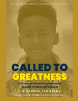 Called to Greatness: A Journal Empowering Boys to Speak Life Over Themselves 1312799064 Book Cover