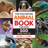 The Fascinating Animal Book for Kids: 500 Wild Facts! (Fascinating Facts) 1646111494 Book Cover
