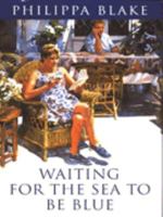 Waiting for the Sea to Be Blue 0752801570 Book Cover