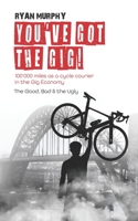 You've got the Gig!: 100'000 miles as a cycle courier in the Gig Economy. The Good, Bad & the Ugly. B09MYVSQN6 Book Cover