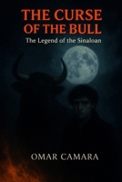 THE CURSE OF THE BULL: The Legend of the Sinaloan B0GNJKSMSQ Book Cover