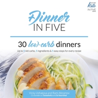 Dinner in Five: Thirty Low Carb Dinners. Up to 5 Net Carbs & 5 Ingredients Each! (Keto in Five Book 3) 1973499967 Book Cover