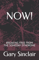 Now!: Breaking Free From The Someday Syndrome. 1086443977 Book Cover