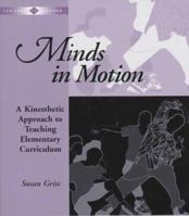 Minds in Motion: A Kinesthetic Approach to Teaching Elementary Curriculum (Teacher to Teacher Series.) 0325000344 Book Cover