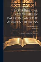 Later Biblical Researches in Palestine and the Adjacent Regions: A Journal of Travels in the Year 1852 1022877313 Book Cover