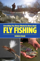 Everything You Always Wanted to Know about Fly Fishing 076277391X Book Cover