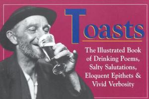 Toasts: The Illustrated Book of Drinking Poems, Salty Salutations, Eloquent Epithets, and Vivid Verbosity 1572230126 Book Cover