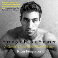 Stronger, Faster, Smarter: A Guide to Your Most Powerful Body 0399173064 Book Cover