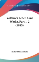 Voltaire's Leben Und Werke, Part 1-2 (1885) 1167691717 Book Cover