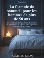 La formule du sommeil pour les hommes de plus de 50 ans: Retrouvez votre énergie, boostez votre taux de testostérone et aiguisez votre esprit sans avoir recours aux pilules (French Edition) B0G5Z6Z74M Book Cover