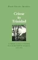 Crime in Trinidad: Conflict and Control in a Plantation Society, 1838-1900 0870494910 Book Cover