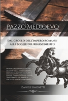 Pazzo Medioevo: Dal Crollo dell'Impero Romano alle soglie del Rinascimento (Italian Edition) B0CVFVTP8R Book Cover